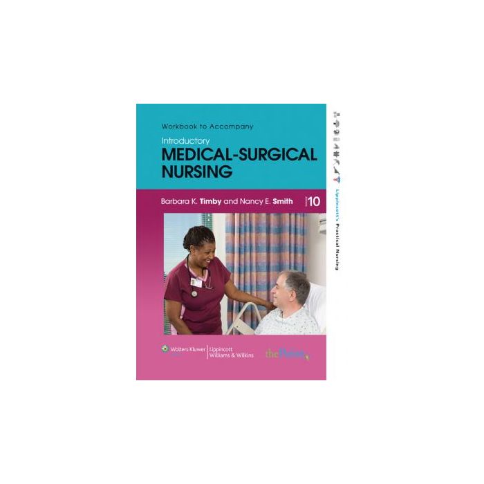 Workbook to Accompany Introductory Medical-Surgical Nursing, 10ed.  Timby Barbara K.; Smith Nancy E.  LIPPINCOTT Williams and Wilkins  9781605470641 Workbook to Accompany Introductory Medical-Surgical Nursing, 10ed.  Timby Barbara K.; Smith Nancy E.  LIPPINCOTT Williams and Wilkins  9781605470641