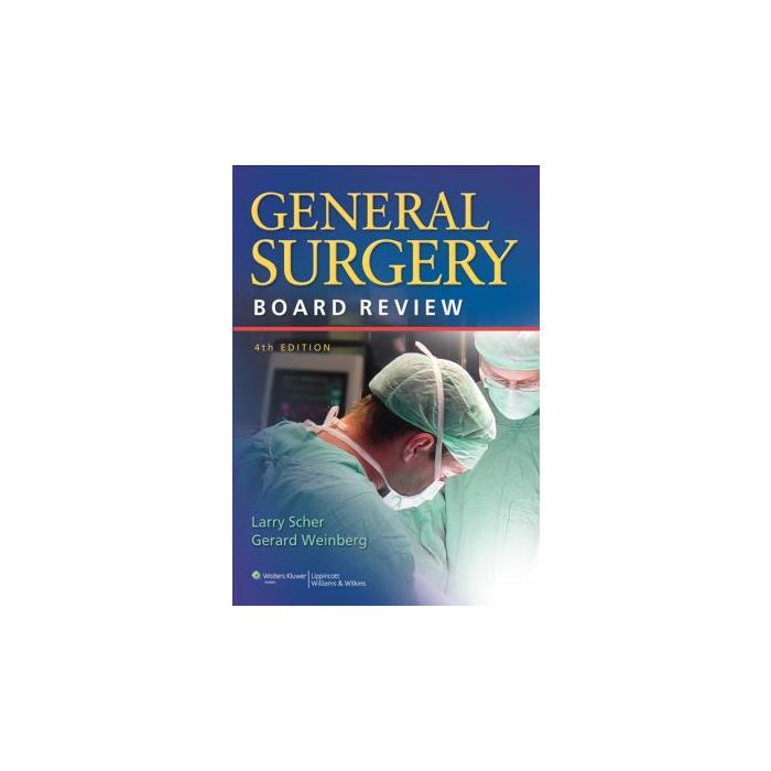 General Surgery Board Review, 4ed.  Scher Larry A.; Weinberg Gerard  LIPPINCOTT Williams and Wilkins  9781605470665