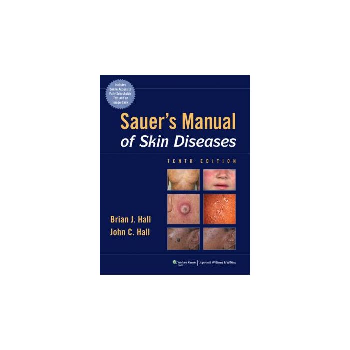 Sauer's Manual of Skin Diseases, 10ed. Hall Brian J.; Hall John C. LIPPINCOTT Williams and Wilkins 9781605470771 Sauer's Manual of Skin Diseases, 10ed. Hall Brian J.; Hall John C. LIPPINCOTT Williams and Wilkins 9781605470771