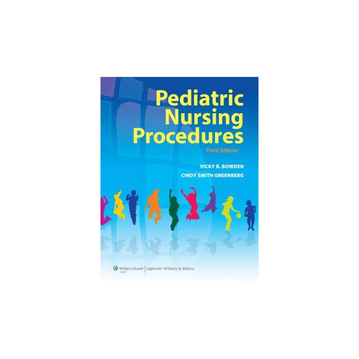 Pediatric Nursing Procedures, 3ed.  Bowden Vicky R.; Smith Greenberg Cindy  LIPPINCOTT Williams and Wilkins  9781605472096