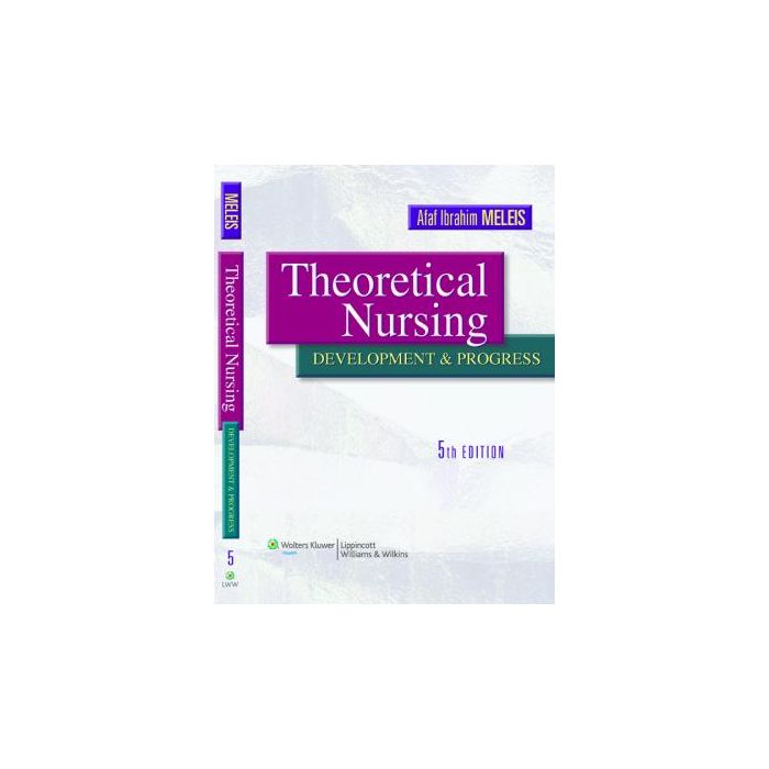 Theoretical Nursing, 5ed. Meleis Afaf Ibrahim LIPPINCOTT Williams and Wilkins 9781605472119 Theoretical Nursing, 5ed. Meleis Afaf Ibrahim LIPPINCOTT Williams and Wilkins 9781605472119