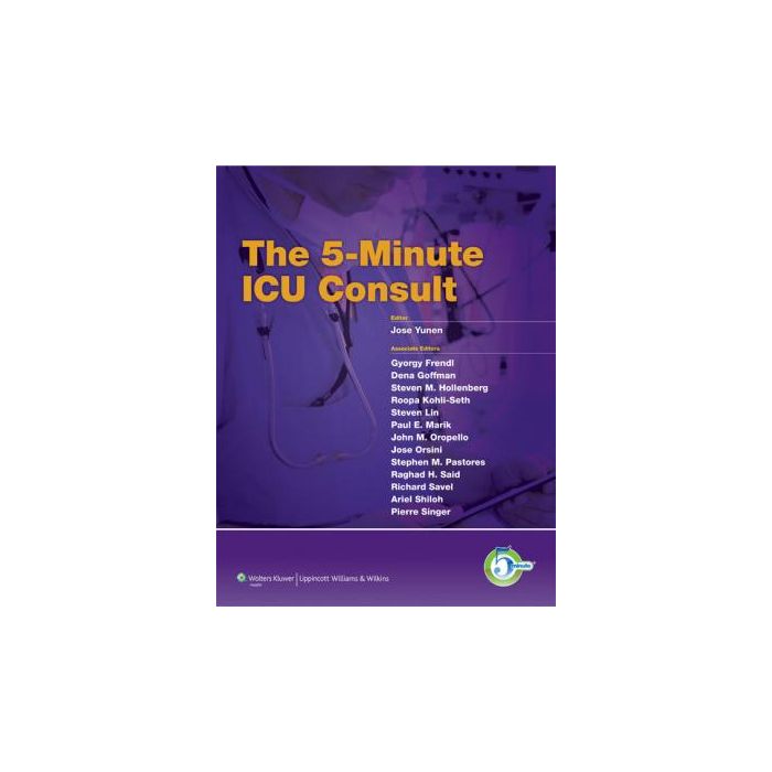 The 5-Minute ICU Consult Yunen Jose R. LIPPINCOTT Williams and Wilkins 9781605472164 The 5-Minute ICU Consult Yunen Jose R. LIPPINCOTT Williams and Wilkins 9781605472164