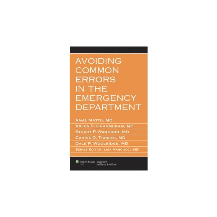 Avoiding Common Errors in the Emergency Department Mattu Amal; Chanmugam Arjun S.; Swadron Stuart P.; Tibbles Carrie; Woolridge Dale LIPPINCOTT Williams and Wilkins 9781605472270 Avoiding Common Errors in the Emergency Department Mattu Amal; Chanmugam Arjun S.; Swadron Stuart P.; Tibbles Carrie; Woolridge Dale LIPPINCOTT Williams and Wilkins 9781605472270