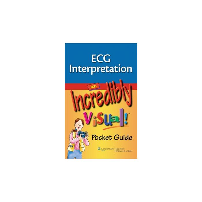 ECG Interpretation: An Incredibly Visual! Pocket Guide  AA.VV.  LIPPINCOTT Williams and Wilkins  9781605472355