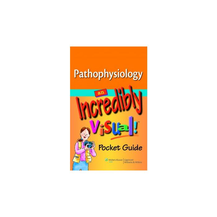 Pathophysiology: An Incredibly Visual! Pocket Guide  AA.VV.  LIPPINCOTT Williams and Wilkins  9781605472362 Pathophysiology: An Incredibly Visual! Pocket Guide  AA.VV.  LIPPINCOTT Williams and Wilkins  9781605472362