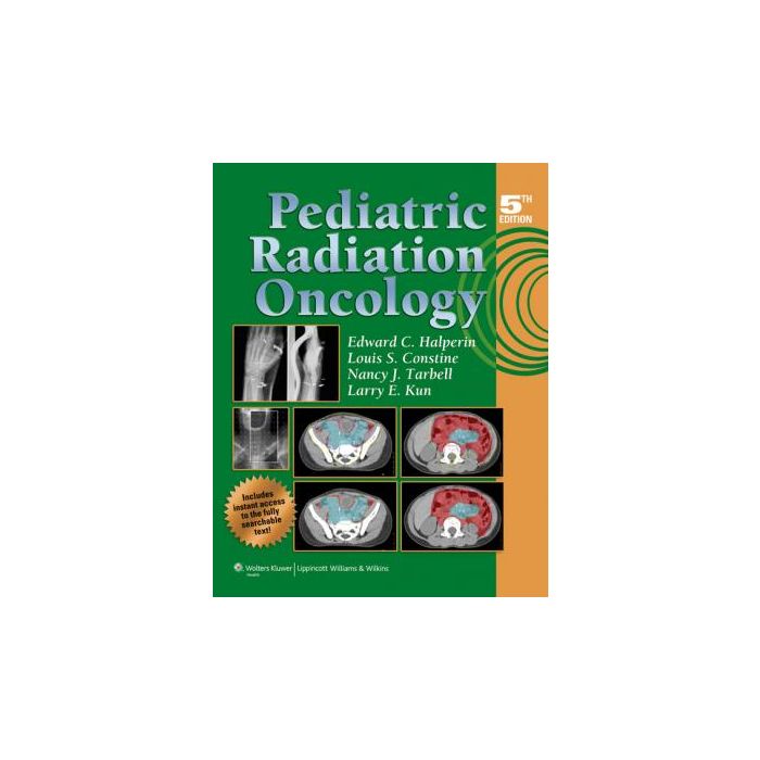 Pediatric Radiation Oncology, 5ed. Halperin Edward C.; Constine Louis S.; Tarbell Nancy J.; Kun Larry E. LIPPINCOTT Williams and Wilkins 9781605472607 Pediatric Radiation Oncology, 5ed. Halperin Edward C.; Constine Louis S.; Tarbell Nancy J.; Kun Larry E. LIPPINCOTT Williams and Wilkins 9781605472607