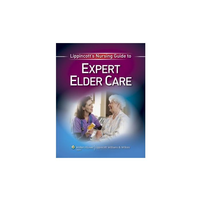 Lippincott's Nursing Guide to Expert Elder Care  AA.VV.  LIPPINCOTT Williams and Wilkins  9781605476278