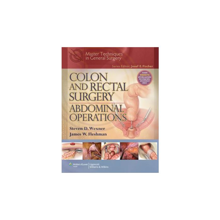 Colon and Rectal Surgery: Abdominal Operations  Wexner Steven D.; Fleshman James W.  LIPPINCOTT Williams and Wilkins  9781605476438