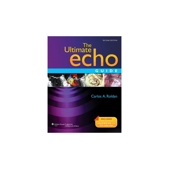 The Ultimate Echo Guide, 2ed.  Roldan Carlos A.  LIPPINCOTT Williams and Wilkins  9781605476476