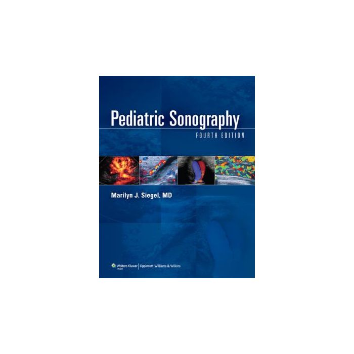 Pediatric Sonography, 4ed. Siegel Marilyn J. LIPPINCOTT Williams and Wilkins 9781605476650 Pediatric Sonography, 4ed. Siegel Marilyn J. LIPPINCOTT Williams and Wilkins 9781605476650