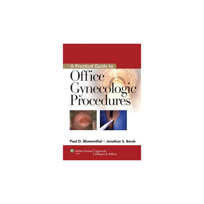 A Practical Guide to Office Gynecologic Procedures  Blumenthal Paul D.; Berek Jonathan S.  LIPPINCOTT Williams and Wilkins  9781605477046
