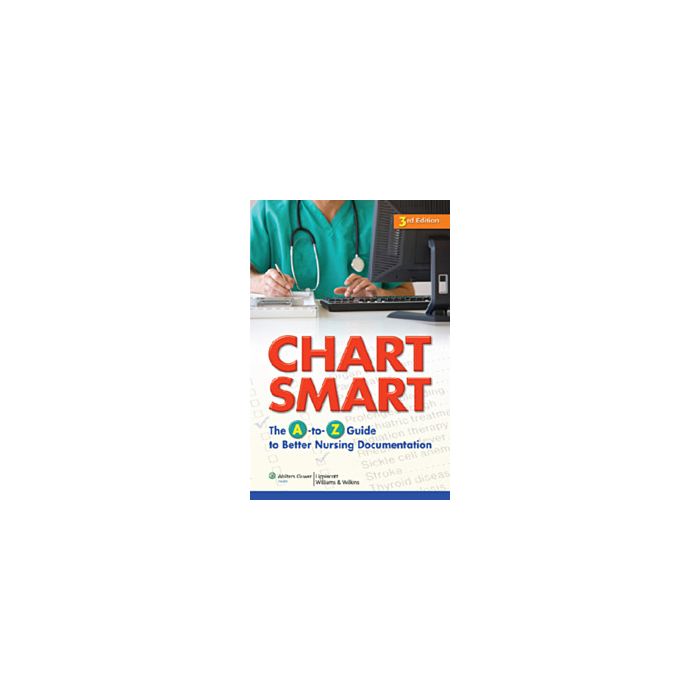 Chart Smart, 3e The A-to-Z Guide to Better Nursing Documentation  AA.VV.  LIPPINCOTT Williams and Wilkins  9781605477640