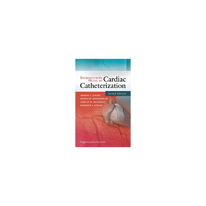Introductory Guide to Cardiac Catheterization, 2ed.  Askari Arman T.; Shishehbor Medhi H.; Messerli Adrian W.; Aviles Ronnier J.  LIPPINCOTT Williams and Wilkins  9781605478852