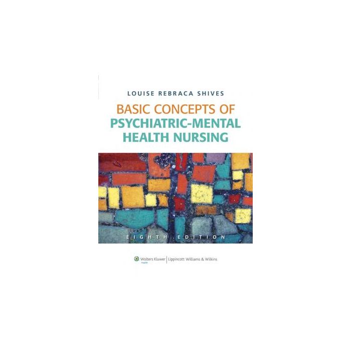 Basic Concepts of Psychiatric-Mental Health Nursing, 8ed.  Shives Louise Rebraca  LIPPINCOTT Williams and Wilkins  9781605478876 Basic Concepts of Psychiatric-Mental Health Nursing, 8ed.  Shives Louise Rebraca  LIPPINCOTT Williams and Wilkins  9781605478876