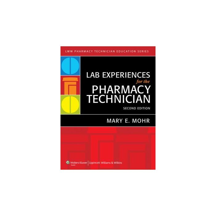 Lab Experiences for the Pharmacy Technician, 2ed.  Mohr Mary E.  LIPPINCOTT Williams and Wilkins  9781605479507
