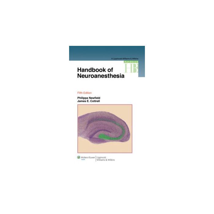 Handbook of Neuroanesthesia, 5ed.  Newfield Philippa; Cottrell James  LIPPINCOTT Williams and Wilkins  9781605479651