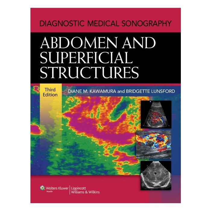 Diagnostic Medical Sonography: Abdomen and Superficial Structures, 3ed.  Kawamura Diane; Lunsford Bridgette  LIPPINCOTT Williams and Wilkins  9781605479958