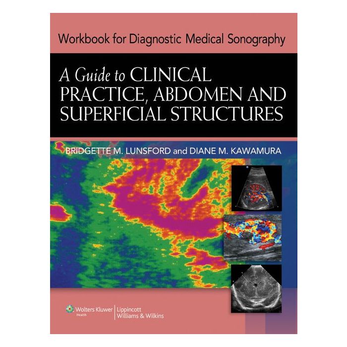 Diagnostic Medical Sonography: A Guide to Clinical Practice Abdomen and Superficial Structures  Lunsford Bridgette; Kawamura Diane  LIPPINCOTT Williams and Wilkins  9781605479965 Diagnostic Medical Sonography: A Guide to Clinical Practice Abdomen and Superficial Structures  Lunsford Bridgette; Kawamura Diane  LIPPINCOTT Williams and Wilkins  9781605479965