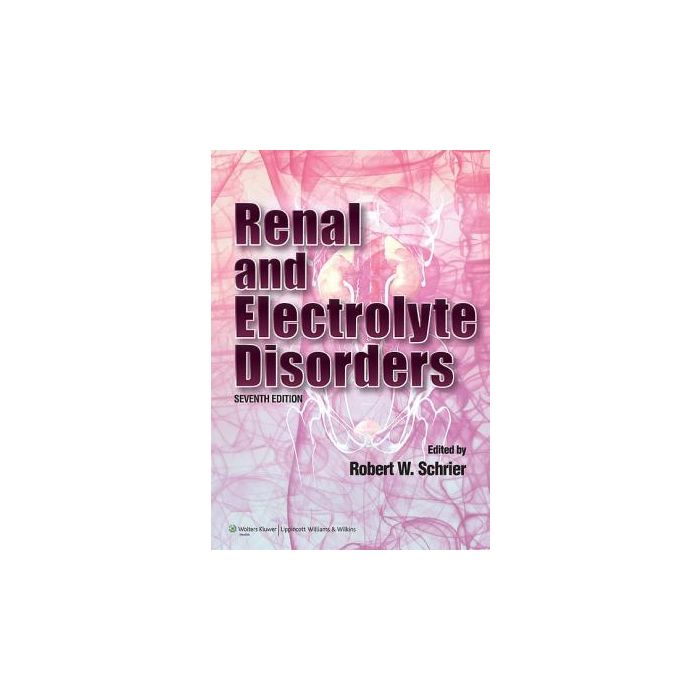 Renal and Electrolyte Disorders, 7ed.  Schrier Robert W.  LIPPINCOTT Williams and Wilkins  9781608310722