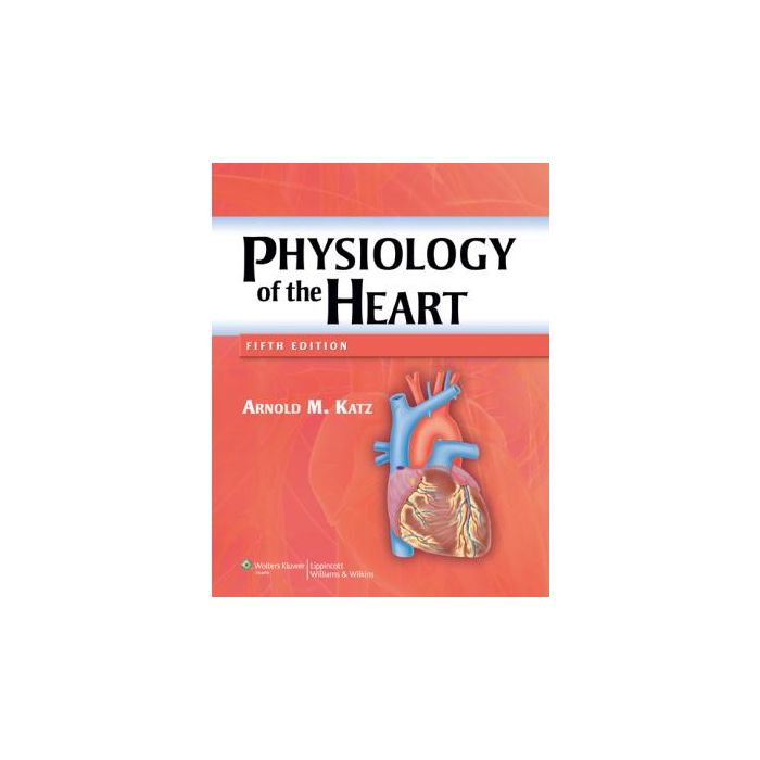 Physiology of the Heart, 5ed.  Katz Arnold M.  LIPPINCOTT Williams and Wilkins  9781608311712