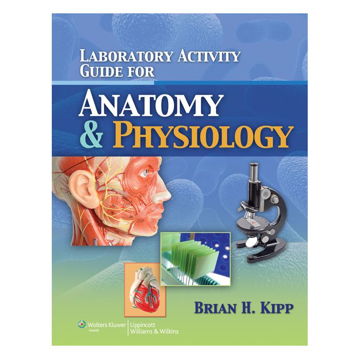 Laboratory Activity Guide for Anatomy & Physiology  Kipp Brian  LIPPINCOTT Williams and Wilkins  9781608312122