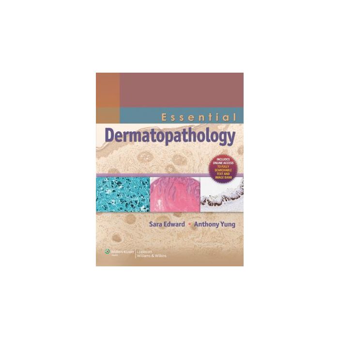 Essential Dermatopathology  Edward Sara; Yung Anthony  LIPPINCOTT Williams and Wilkins  9781608312764
