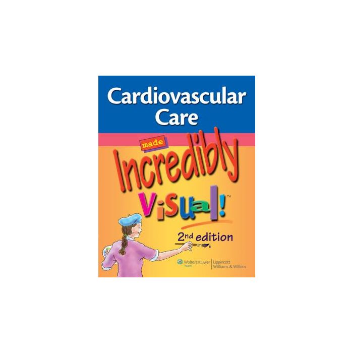 Cardiovascular Care Made Incredibly Visual!, 2ed. AA.VV. LIPPINCOTT Williams and Wilkins 9781608313396 Cardiovascular Care Made Incredibly Visual!, 2ed. AA.VV. LIPPINCOTT Williams and Wilkins 9781608313396
