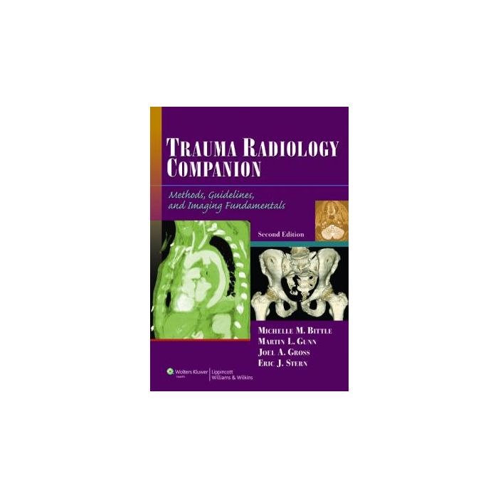 Trauma Radiology Companion, 2ed.  Bittle Michelle M.; Gunn Martin L.; Gross Joel A.; Stern Eric J.  LIPPINCOTT Williams and Wilkins  9781608313785 Trauma Radiology Companion, 2ed.  Bittle Michelle M.; Gunn Martin L.; Gross Joel A.; Stern Eric J.  LIPPINCOTT Williams and Wilkins  9781608313785