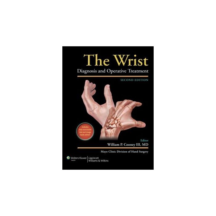 The Wrist: Diagnosis and Operative Treatment, 2ed.  Cooney William P.  LIPPINCOTT Williams and Wilkins  9781608313907