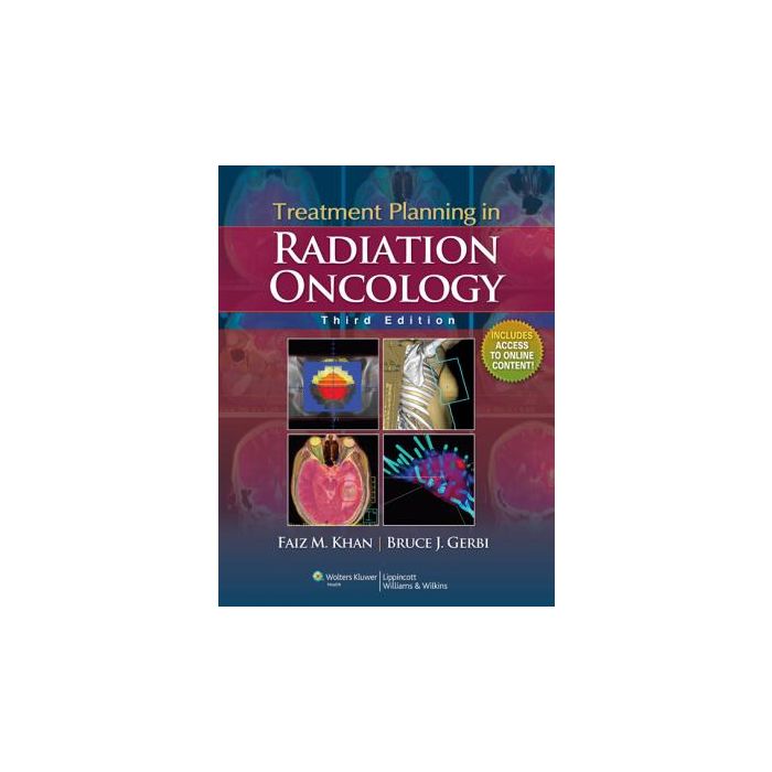 Treatment Planning in Radiation Oncology, 3ed. Khan Faiz M.; Gerbi Bruce J. LIPPINCOTT Williams and Wilkins 9781608314317 Treatment Planning in Radiation Oncology, 3ed. Khan Faiz M.; Gerbi Bruce J. LIPPINCOTT Williams and Wilkins 9781608314317