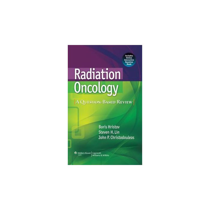 Radiation Oncology: A Question-Based Review Hristov Boris; Lin Steven H.; Christodouleas John P. LIPPINCOTT Williams and Wilkins 9781608314447 Radiation Oncology: A Question-Based Review Hristov Boris; Lin Steven H.; Christodouleas John P. LIPPINCOTT Williams and Wilkins 9781608314447