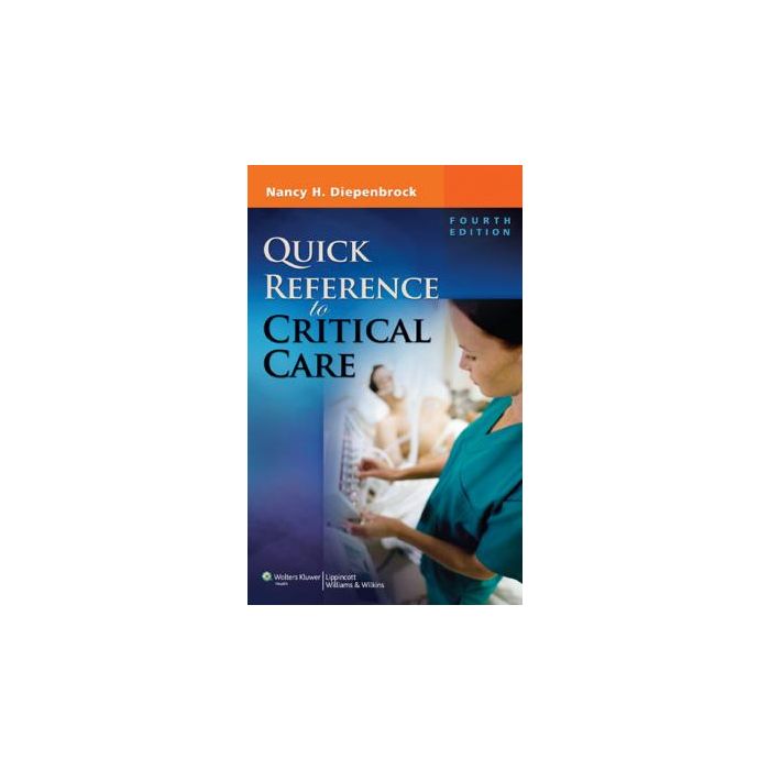 Quick Reference to Critical Care, 4ed.  Diepenbrock Nancy H.  LIPPINCOTT Williams and Wilkins  9781608314645
