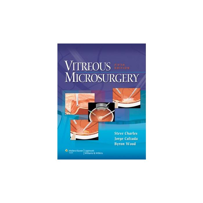 Vitreous Microsurgery, 5ed. Charles Steve; Calzada Jorge; Wood Byron LIPPINCOTT Williams and Wilkins 9781608315031 Vitreous Microsurgery, 5ed. Charles Steve; Calzada Jorge; Wood Byron LIPPINCOTT Williams and Wilkins 9781608315031