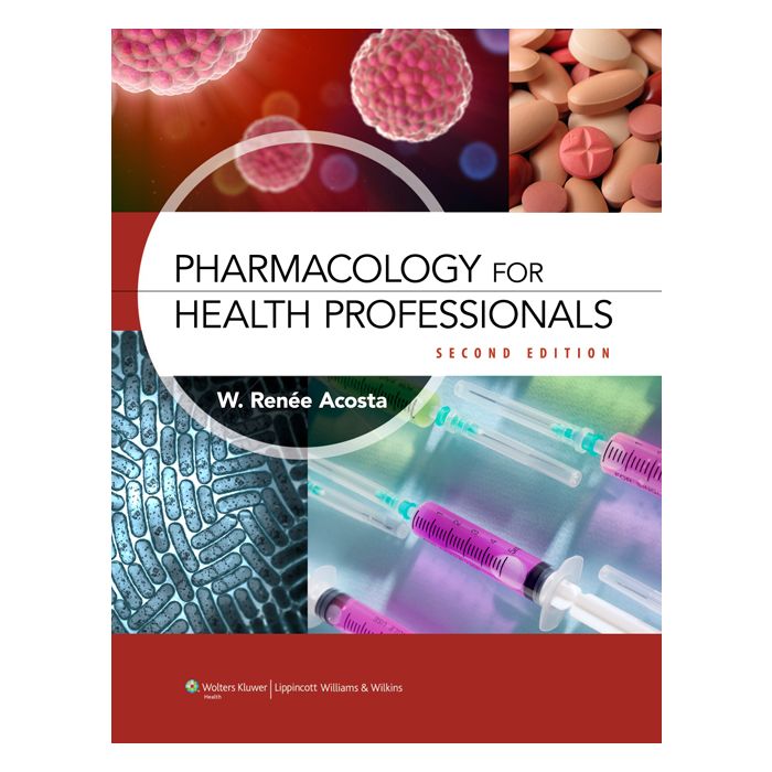 Pharmacology for Health Professionals, 2ed.  Acosta W. Renee  LIPPINCOTT Williams and Wilkins  9781608315758