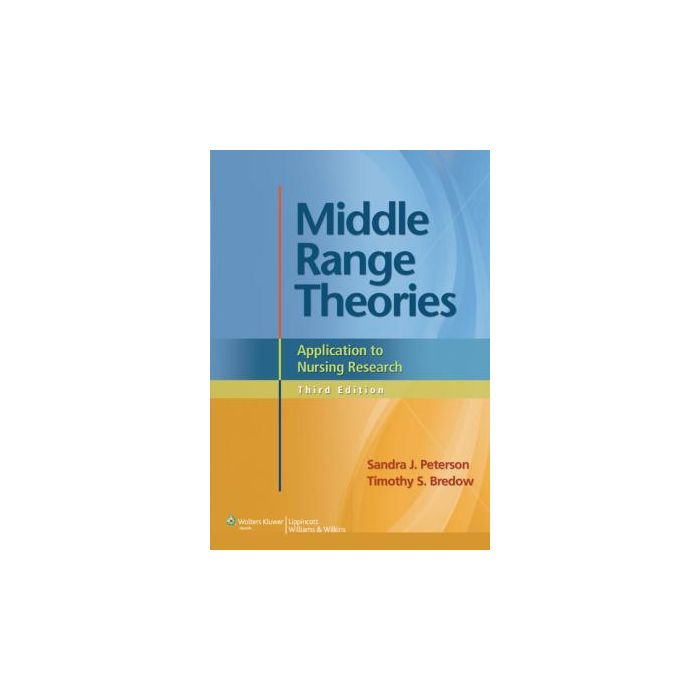 Middle Range Theories, 3ed. Peterson Sandra J.; Bredow Timothy S. LIPPINCOTT Williams and Wilkins 9781608318001 Middle Range Theories, 3ed. Peterson Sandra J.; Bredow Timothy S. LIPPINCOTT Williams and Wilkins 9781608318001