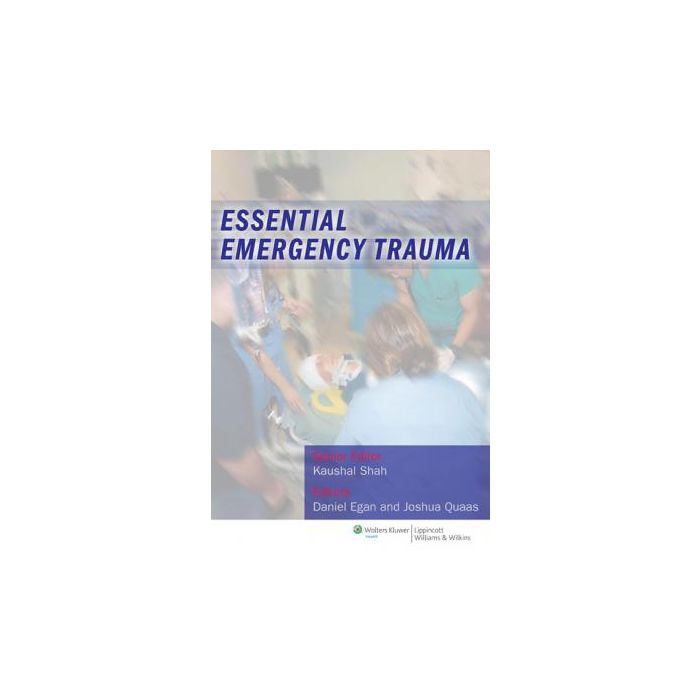 Essential Emergency Trauma  Egan Daniel; Quaas Joshua  LIPPINCOTT Williams and Wilkins  9781608318940