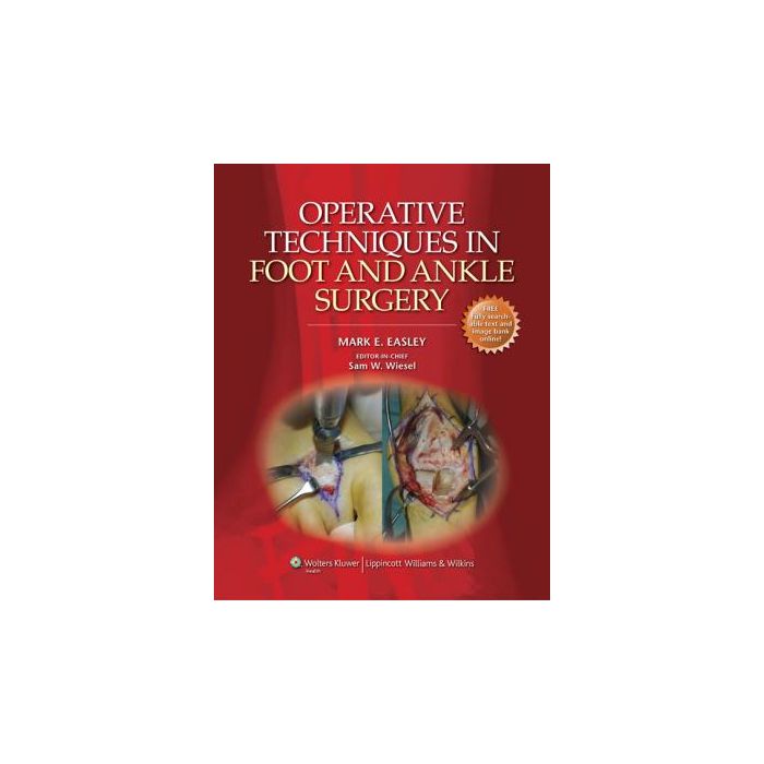 Operative Techniques in Foot and Ankle Surgery  Easley Mark E.; Wiesel Sam W.  LIPPINCOTT Williams and Wilkins  9781608319046