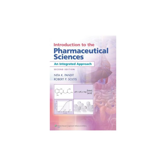 Introduction to the Pharmaceutical Sciences, 2ed.  Pandit Nita K.; Soltis Robert P.  LIPPINCOTT Williams and Wilkins  9781609130015