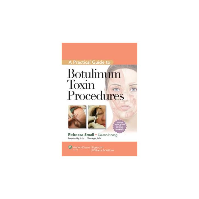 A Practical Guide to Botulinum Toxin Procedures  Small Rebecca; Hoang Dalano  LIPPINCOTT Williams and Wilkins  9781609131470