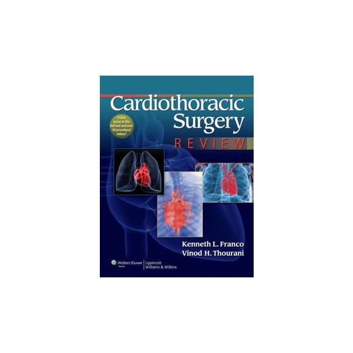 Cardiothoracic Surgery Review  Franco Kenneth L.; Thourani Vinod H.  LIPPINCOTT Williams and Wilkins  9781609132354