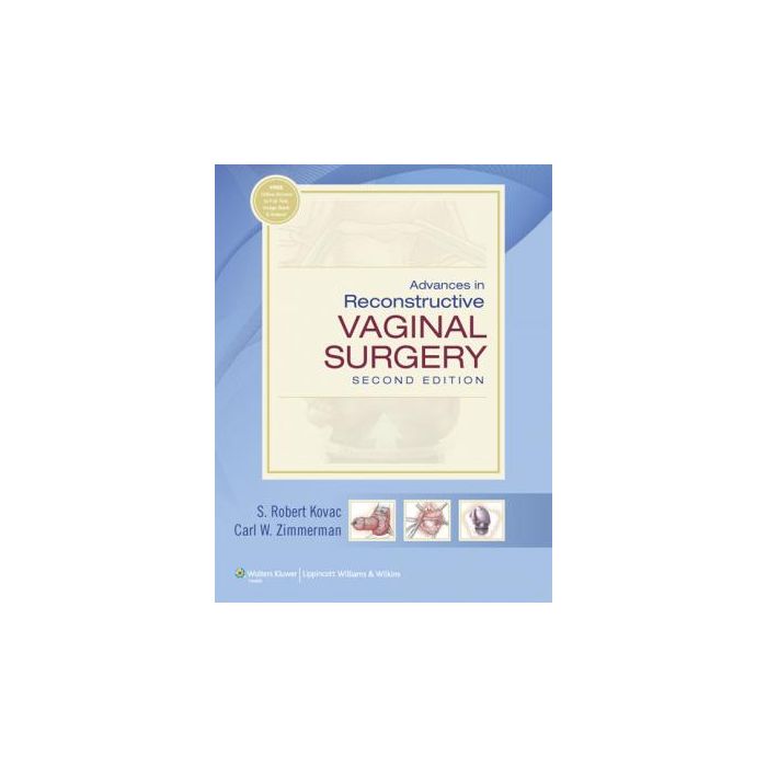 Advances in Reconstructive Vaginal Surgery, 2ed.  Kovac S. Robert  LIPPINCOTT Williams and Wilkins  9781609132385 Advances in Reconstructive Vaginal Surgery, 2ed.  Kovac S. Robert  LIPPINCOTT Williams and Wilkins  9781609132385