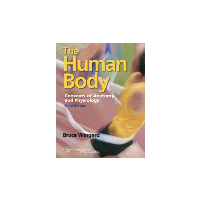 The Human Body: Concepts of Anatomy and Physiology, 3ed.  Wingerd Bruce  LIPPINCOTT Williams and Wilkins  9781609133443
