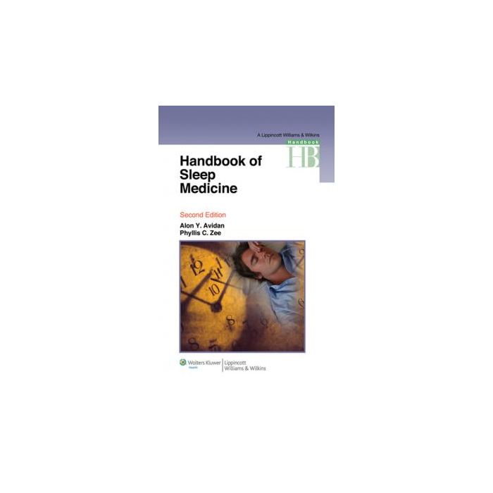 Handbook of Sleep Medicine, 2ed.  Avidan Alon Y.; Zee Phyllis C.  LIPPINCOTT Williams and Wilkins  9781609133474