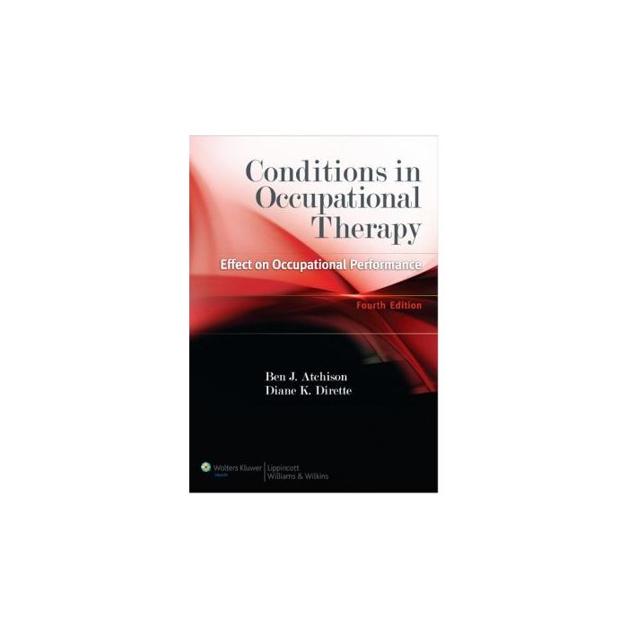Conditions in Occupational Therapy, 4ed.  Atchison Ben; Dirette Diane  LIPPINCOTT Williams and Wilkins  9781609135072 Conditions in Occupational Therapy, 4ed.  Atchison Ben; Dirette Diane  LIPPINCOTT Williams and Wilkins  9781609135072