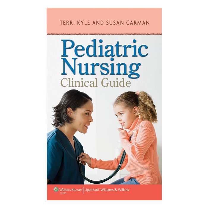 Pediatric Nursing Clinical Guide  Kyle Theresa; Carman Susan  LIPPINCOTT Williams and Wilkins  9781609135331