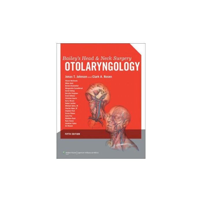 Bailey's Head and Neck Surgery, 5ed. OTOLARYNGOLOGY  Johnson Jonas  LIPPINCOTT Williams and Wilkins  9781609136024