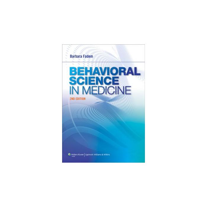 Behavioral Science in Medicine, 2ed.  Fadem Barbara  LIPPINCOTT Williams and Wilkins  9781609136642