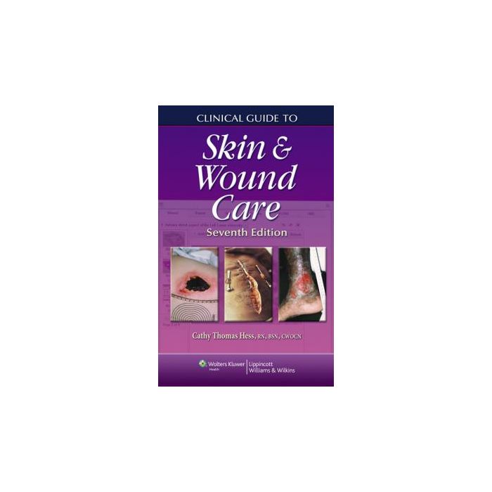 Clinical Guide to Skin and Wound Care, 7ed. Thomas Hess Cathy LIPPINCOTT Williams and Wilkins 9781609136796 Clinical Guide to Skin and Wound Care, 7ed. Thomas Hess Cathy LIPPINCOTT Williams and Wilkins 9781609136796