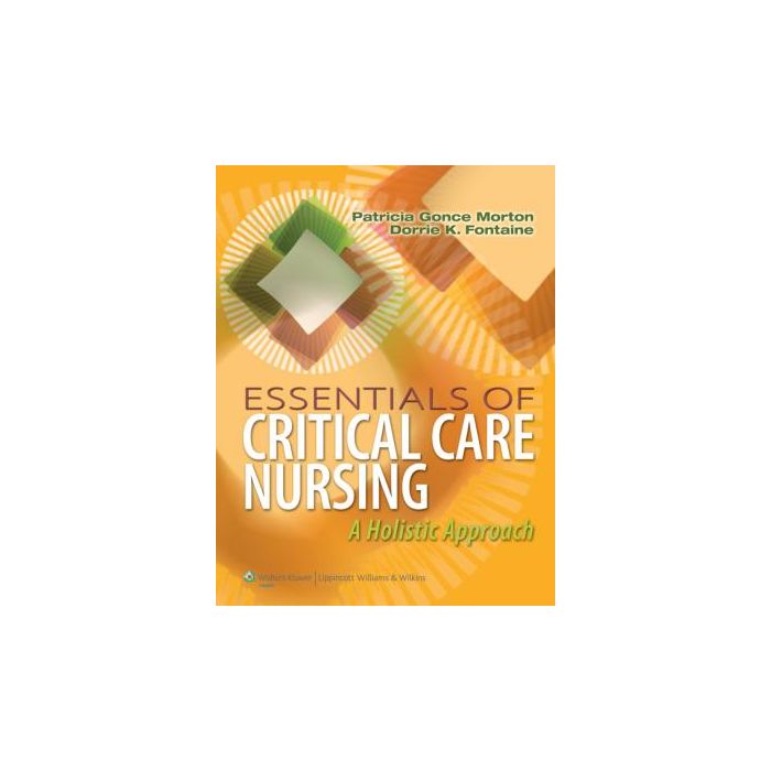 Essentials of Critical Care Nursing: A Holistic Approach Gonce Morton Patricia; Fontaine Dorrie K. LIPPINCOTT Williams and Wilkins 9781609136932 Essentials of Critical Care Nursing: A Holistic Approach Gonce Morton Patricia; Fontaine Dorrie K. LIPPINCOTT Williams and Wilkins 9781609136932