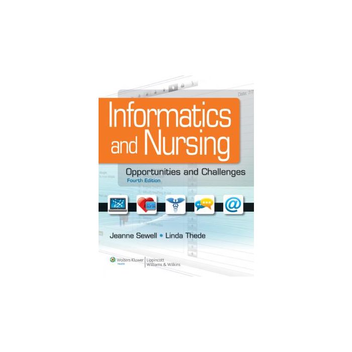 Informatics and Nursing, 4ed. Sewell Jeanne; Thede Linda LIPPINCOTT Williams and Wilkins 9781609136956 Informatics and Nursing, 4ed. Sewell Jeanne; Thede Linda LIPPINCOTT Williams and Wilkins 9781609136956
